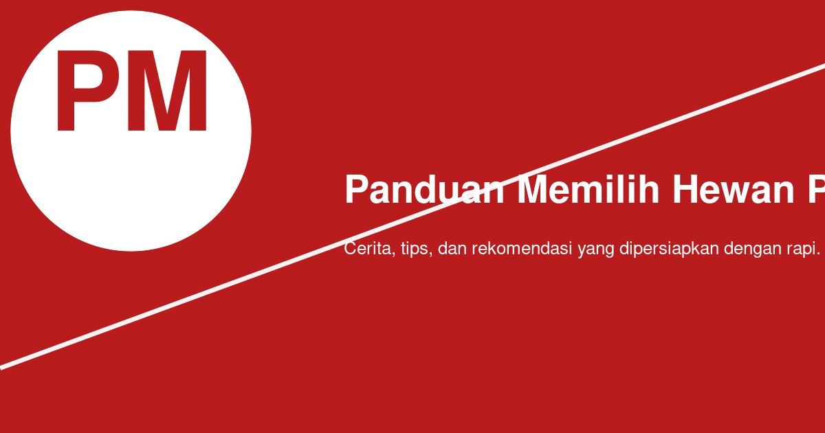Bagaimana Memilih Hewan Peliharaan Pertama yang Tidak Merepotkan?